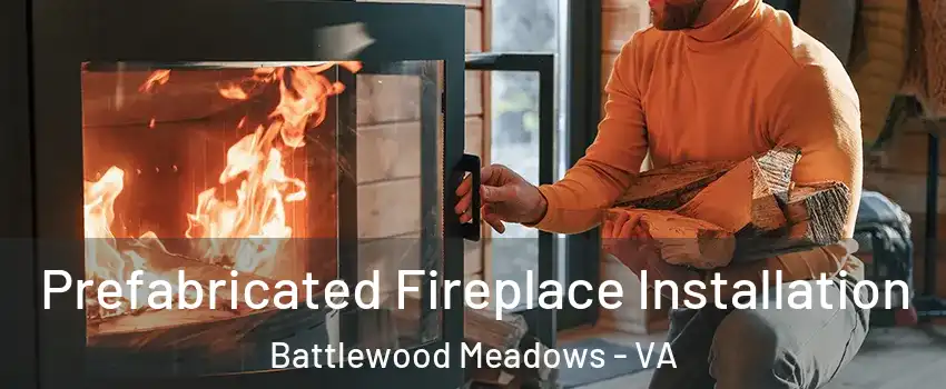 Prefabricated Fireplace Installation Battlewood Meadows - VA