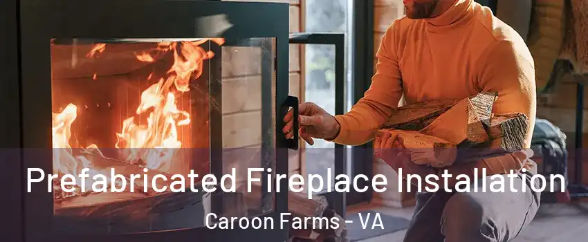 Prefabricated Fireplace Installation Caroon Farms - VA