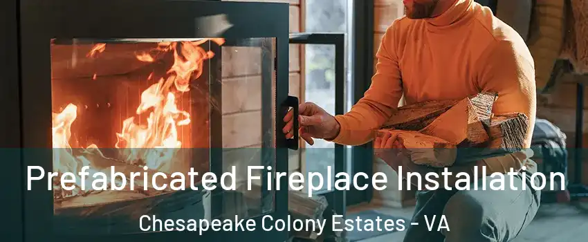 Prefabricated Fireplace Installation Chesapeake Colony Estates - VA