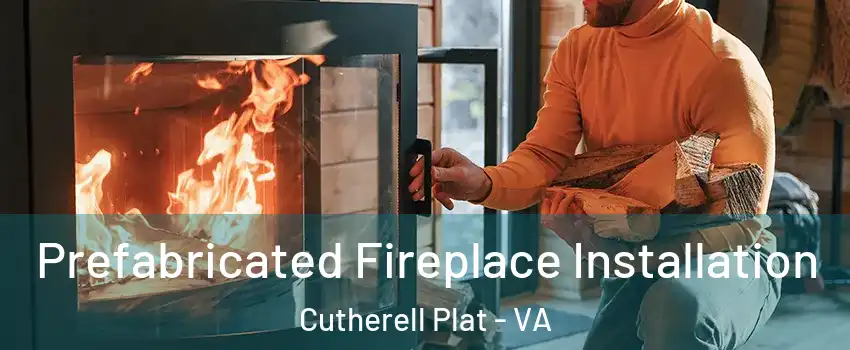 Prefabricated Fireplace Installation Cutherell Plat - VA