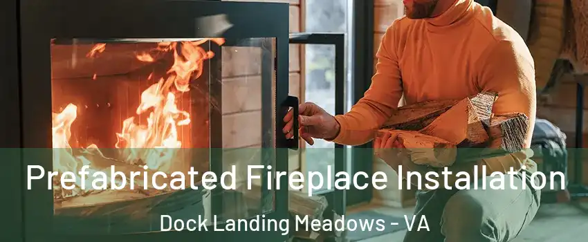 Prefabricated Fireplace Installation Dock Landing Meadows - VA