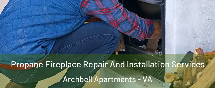 Propane Fireplace Repair And Installation Services Archbell Apartments - VA