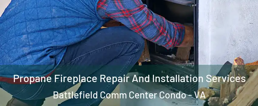 Propane Fireplace Repair And Installation Services Battlefield Comm Center Condo - VA