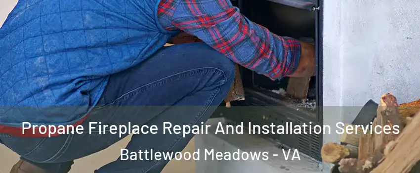 Propane Fireplace Repair And Installation Services Battlewood Meadows - VA