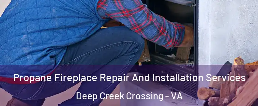 Propane Fireplace Repair And Installation Services Deep Creek Crossing - VA