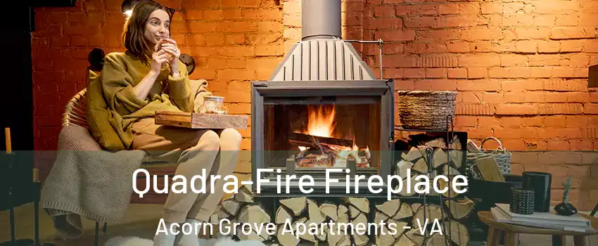 Quadra-Fire Fireplace Acorn Grove Apartments - VA