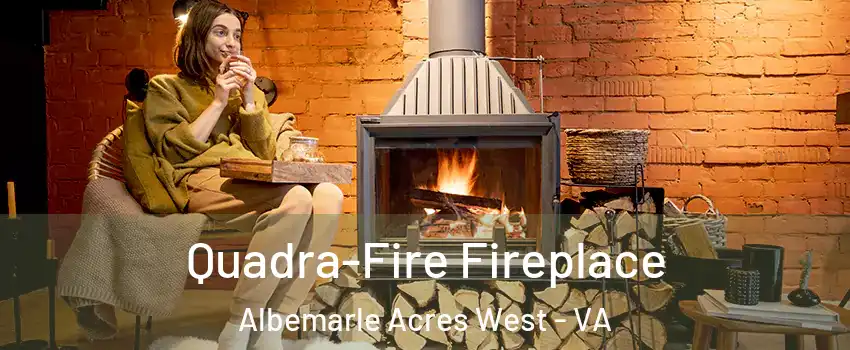 Quadra-Fire Fireplace Albemarle Acres West - VA