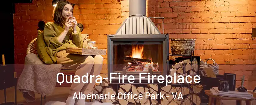 Quadra-Fire Fireplace Albemarle Office Park - VA