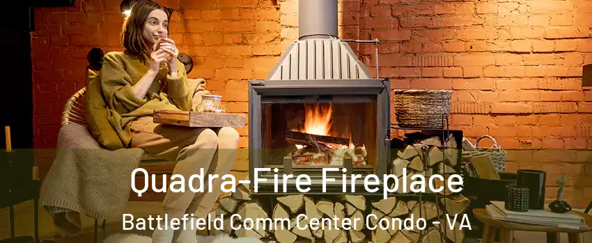 Quadra-Fire Fireplace Battlefield Comm Center Condo - VA