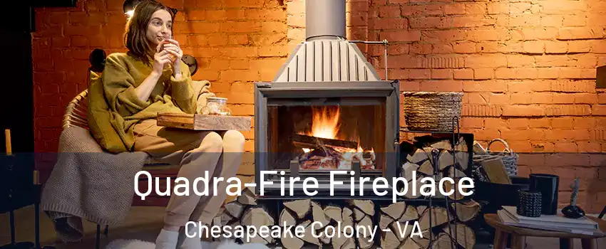 Quadra-Fire Fireplace Chesapeake Colony - VA