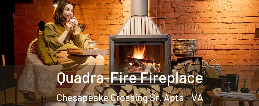 Quadra-Fire Fireplace Chesapeake Crossing Sr. Apts - VA