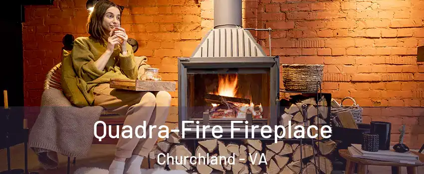 Quadra-Fire Fireplace Churchland - VA