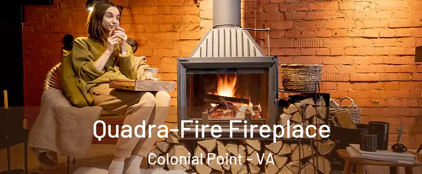 Quadra-Fire Fireplace Colonial Point - VA