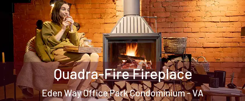 Quadra-Fire Fireplace Eden Way Office Park Condominium - VA