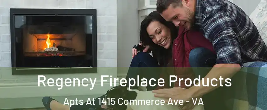 Regency Fireplace Products Apts At 1415 Commerce Ave - VA