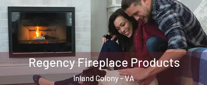 Regency Fireplace Products Inland Colony - VA