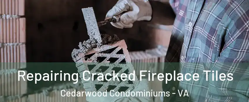 Repairing Cracked Fireplace Tiles Cedarwood Condominiums - VA