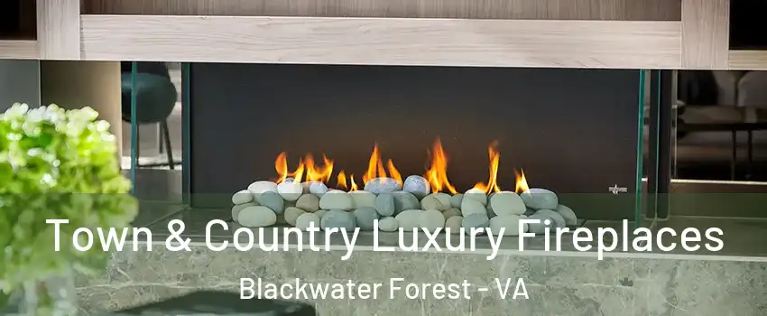 Town & Country Luxury Fireplaces Blackwater Forest - VA