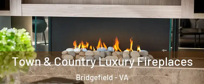 Town & Country Luxury Fireplaces Bridgefield - VA