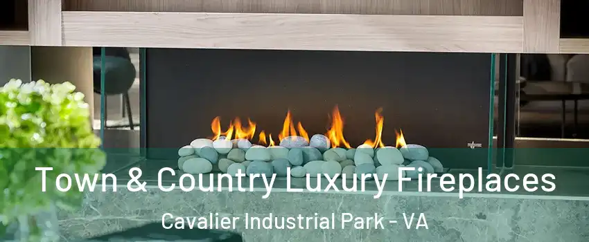 Town & Country Luxury Fireplaces Cavalier Industrial Park - VA