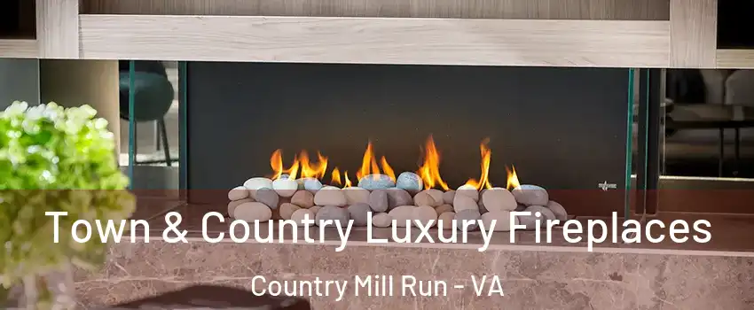 Town & Country Luxury Fireplaces Country Mill Run - VA