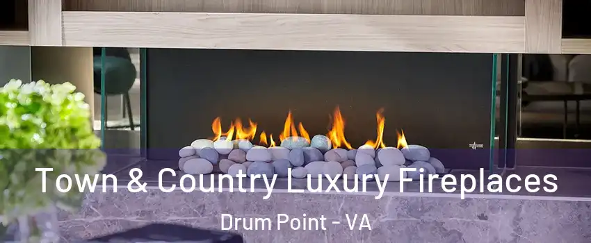 Town & Country Luxury Fireplaces Drum Point - VA