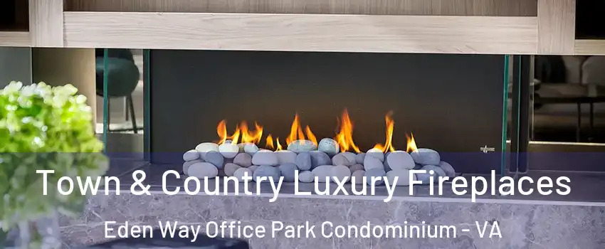 Town & Country Luxury Fireplaces Eden Way Office Park Condominium - VA