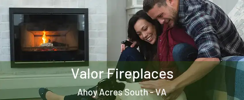 Valor Fireplaces Ahoy Acres South - VA