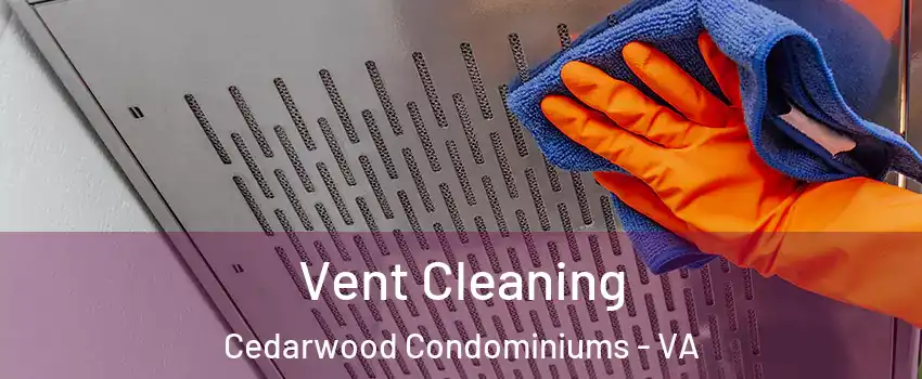 Vent Cleaning Cedarwood Condominiums - VA