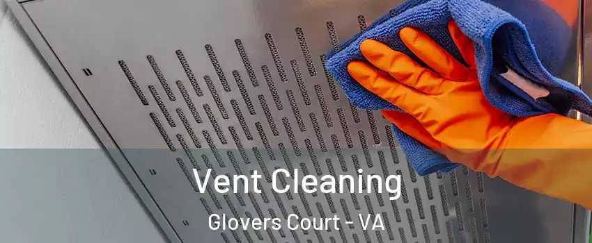 Vent Cleaning Glovers Court - VA