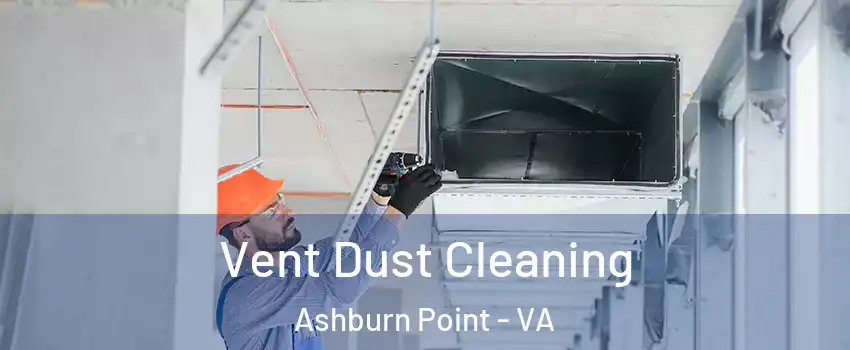 Vent Dust Cleaning Ashburn Point - VA