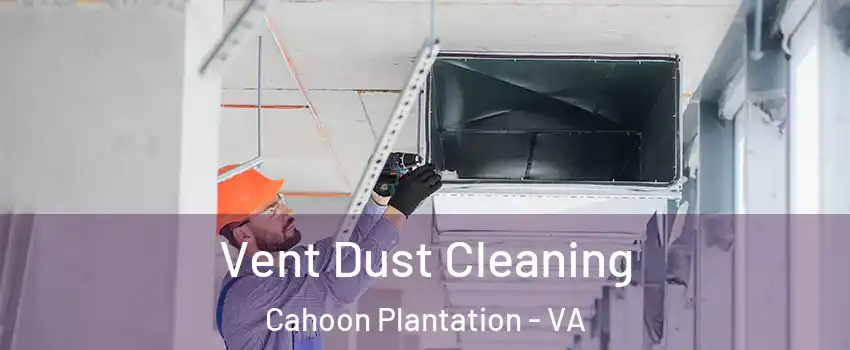 Vent Dust Cleaning Cahoon Plantation - VA