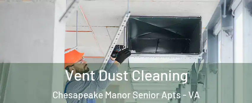 Vent Dust Cleaning Chesapeake Manor Senior Apts - VA