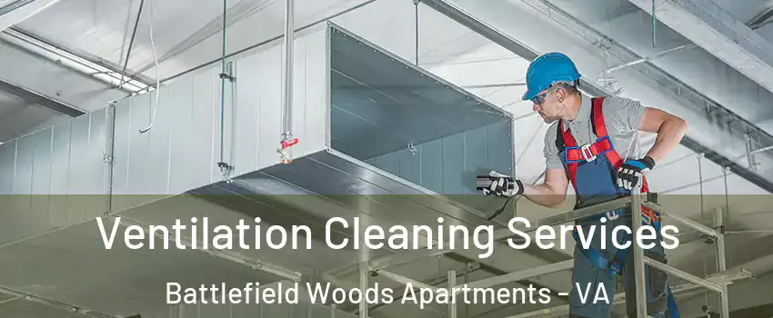 Ventilation Cleaning Services Battlefield Woods Apartments - VA