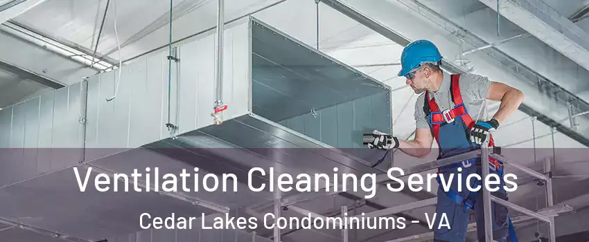 Ventilation Cleaning Services Cedar Lakes Condominiums - VA