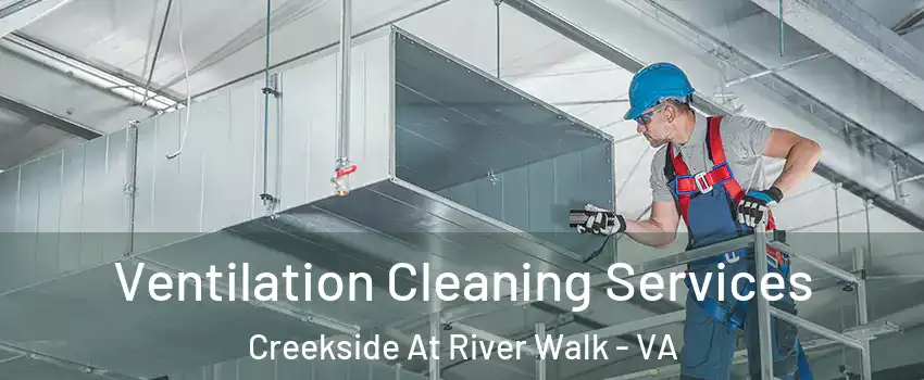 Ventilation Cleaning Services Creekside At River Walk - VA