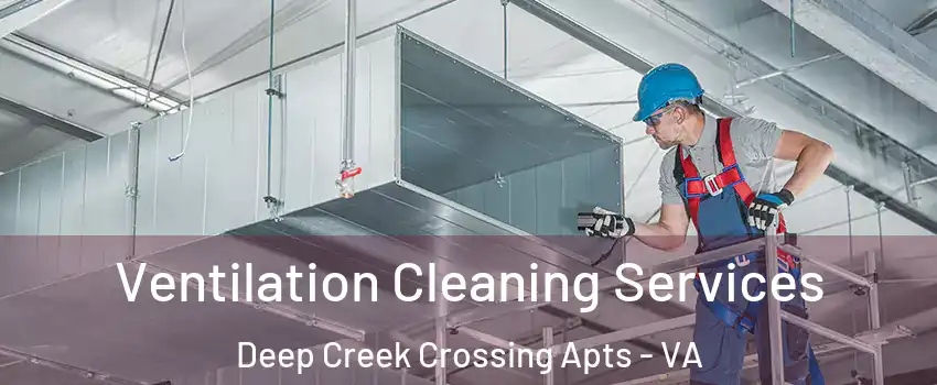 Ventilation Cleaning Services Deep Creek Crossing Apts - VA