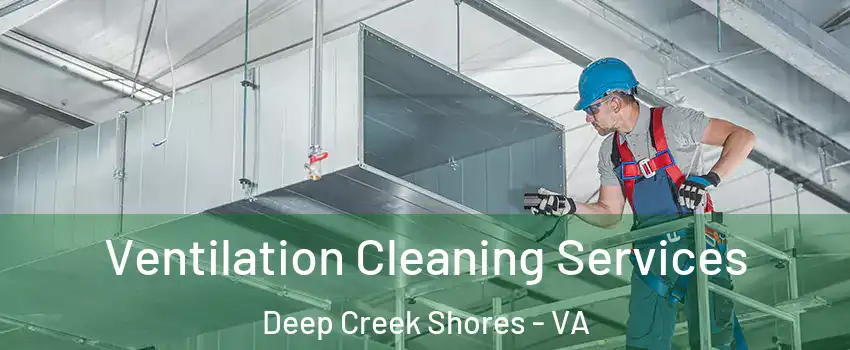 Ventilation Cleaning Services Deep Creek Shores - VA