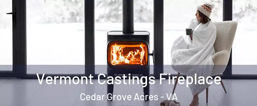 Vermont Castings Fireplace Cedar Grove Acres - VA