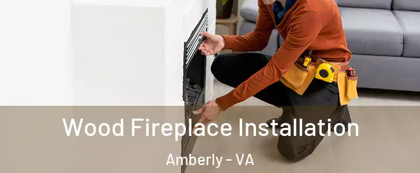 Wood Fireplace Installation Amberly - VA