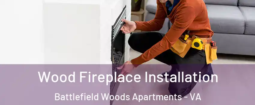 Wood Fireplace Installation Battlefield Woods Apartments - VA