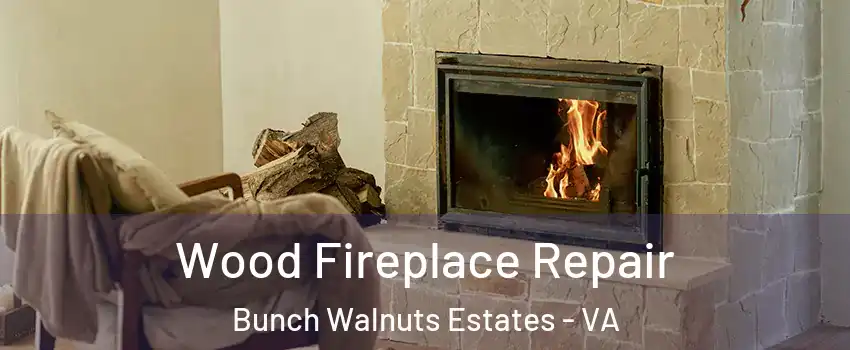 Wood Fireplace Repair Bunch Walnuts Estates - VA