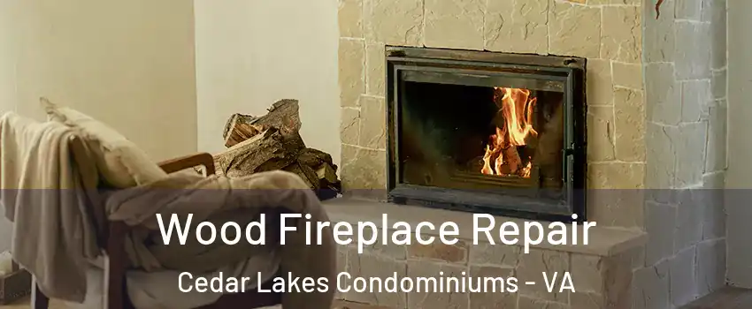 Wood Fireplace Repair Cedar Lakes Condominiums - VA