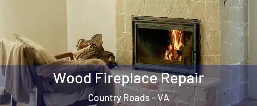 Wood Fireplace Repair Country Roads - VA