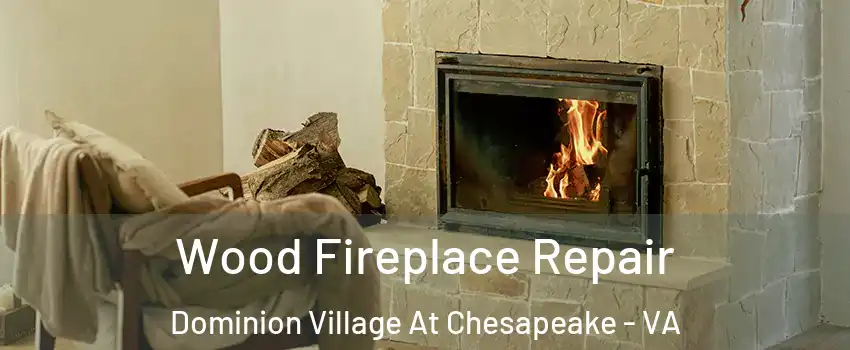 Wood Fireplace Repair Dominion Village At Chesapeake - VA