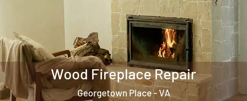 Wood Fireplace Repair Georgetown Place - VA