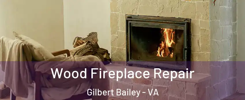 Wood Fireplace Repair Gilbert Bailey - VA