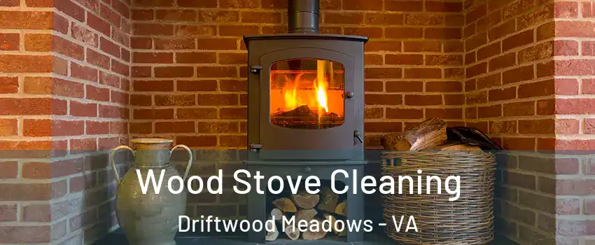 Wood Stove Cleaning Driftwood Meadows - VA