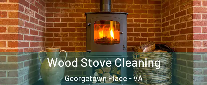 Wood Stove Cleaning Georgetown Place - VA