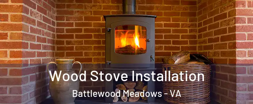 Wood Stove Installation Battlewood Meadows - VA